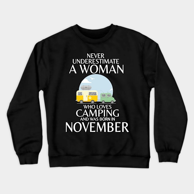 Never Underestimate A Woman Wo Loves Camping And Was Born In November Happy Birthday Campers Crewneck Sweatshirt by Cowan79